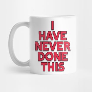 I have never done this Mug